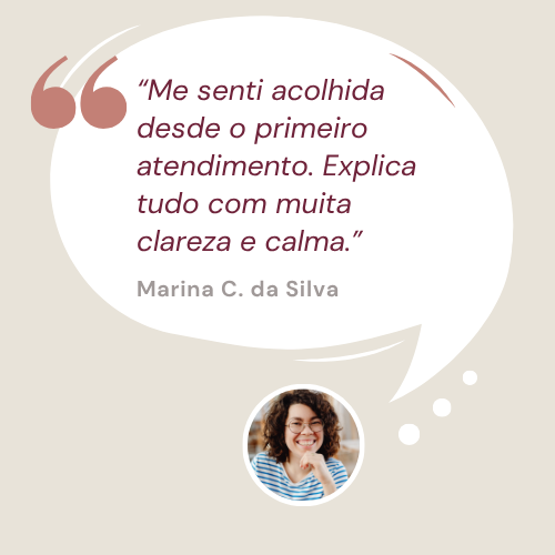 “Me senti acolhida desde o primeiro atendimento. Explica tudo com muita clareza e calma.” (3)